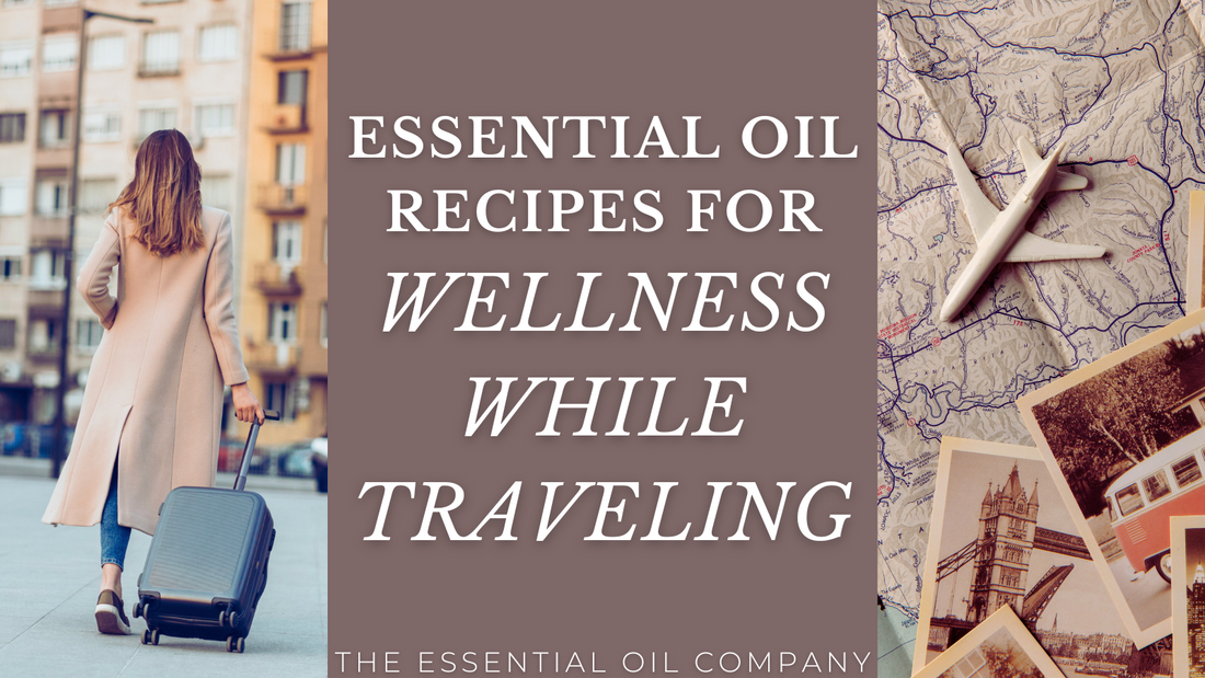 Essential Oil Recipes for Wellness While Traveling
