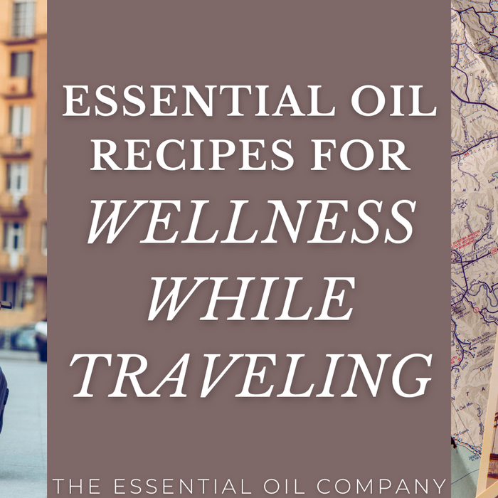 Essential Oil Recipes for Wellness While Traveling