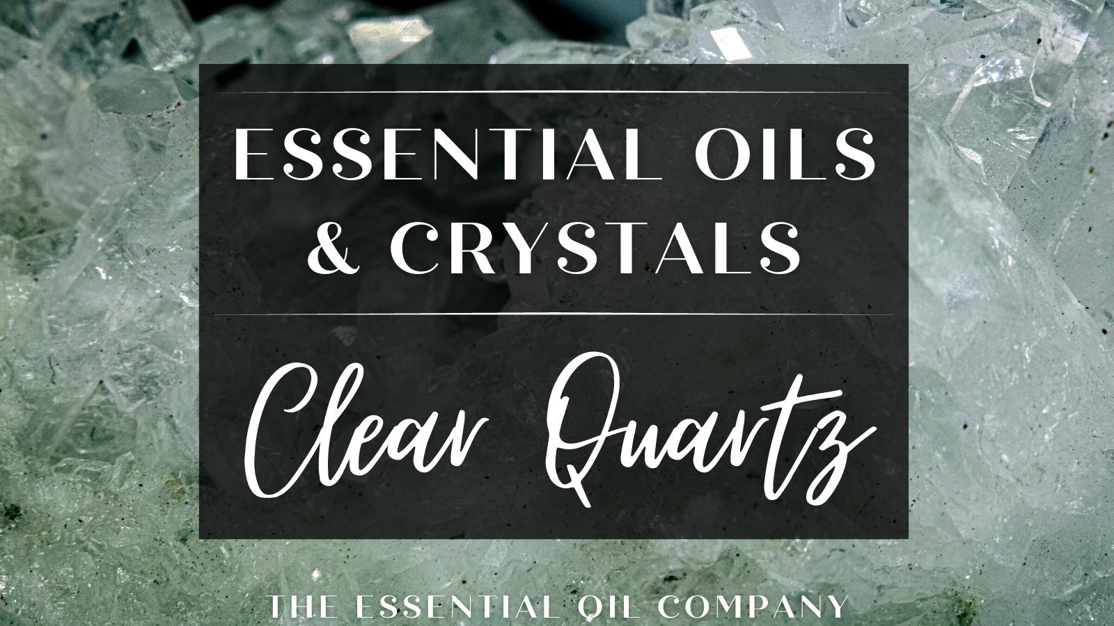 Essential Oils & Crystals: Clear Quartz