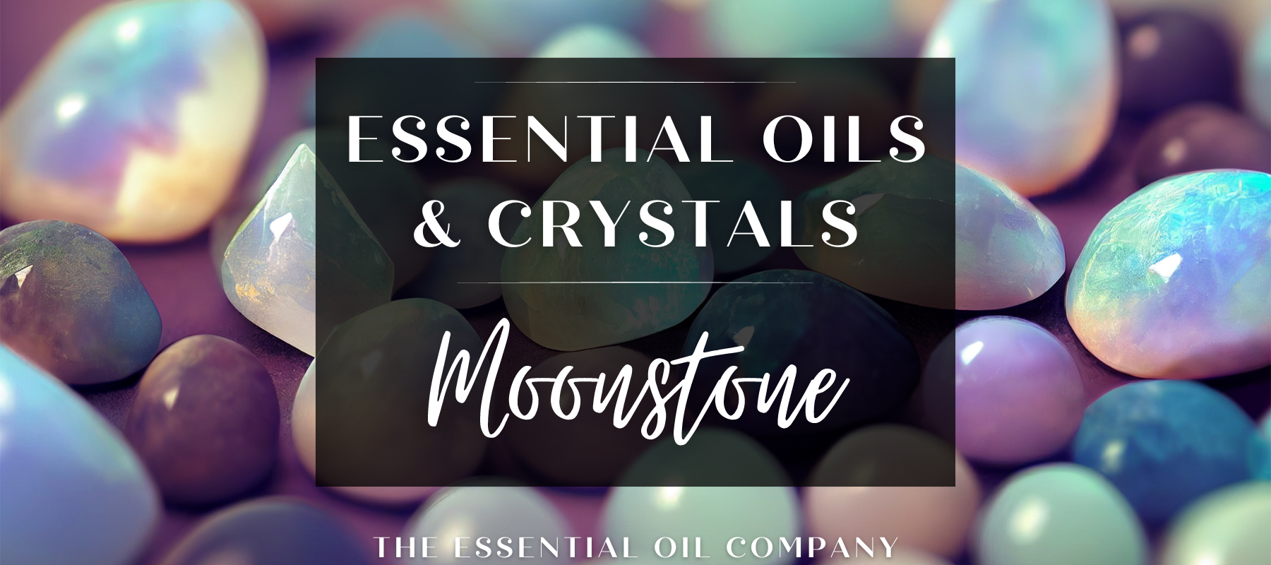 Essential Oils & Crystals: Moonstone