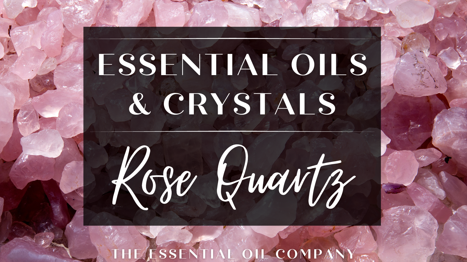 Essential Oils & Crystals: Rose Quartz