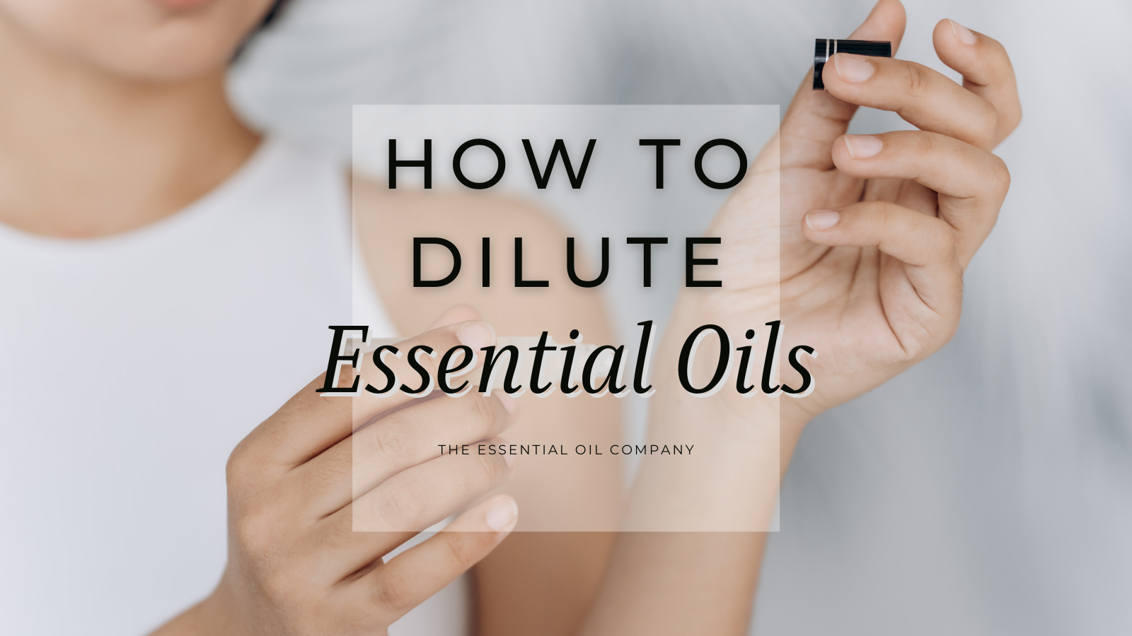How to Dilute Essential Oils