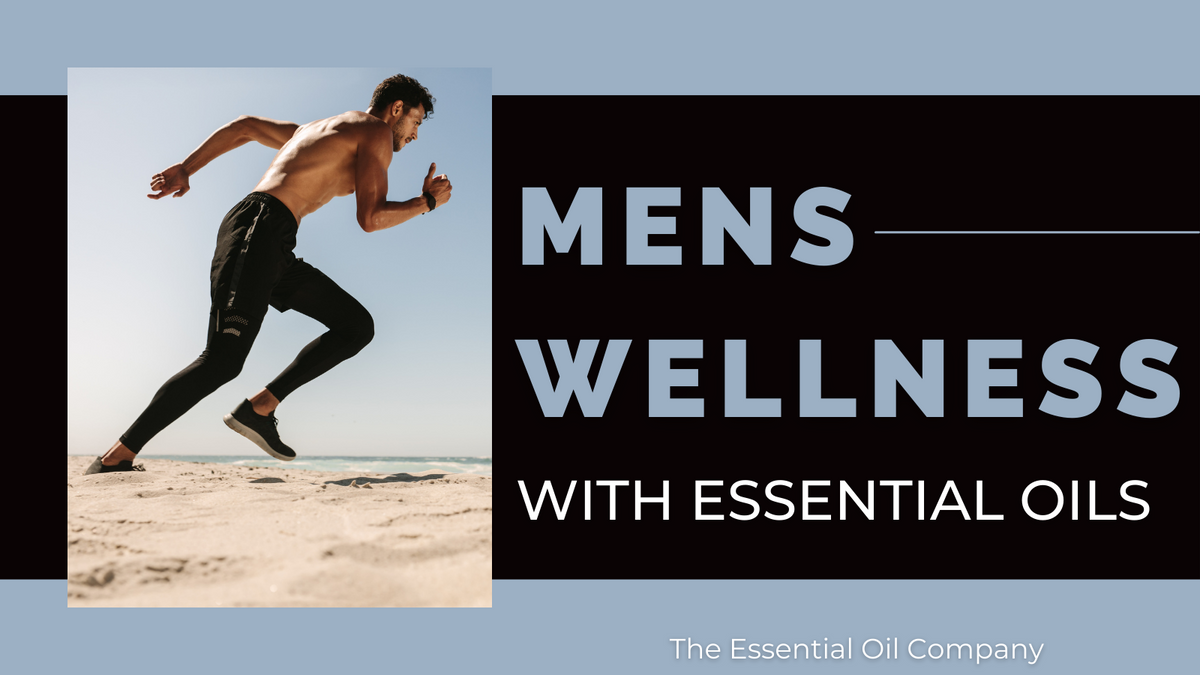 Mens Wellness with Essential Oils — The Essential Oil Company